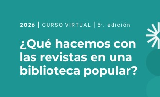 ¿Qué hacemos con las revistas en una biblioteca popular? Tratamiento y consideraciones de una tarea importante que suele postergarse - Quinta edición